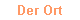 Der Ort